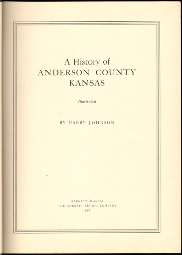A History of Anderson County, Kansas by Harry Johnson, 1936, Garnett, Colony, Greeley, KS