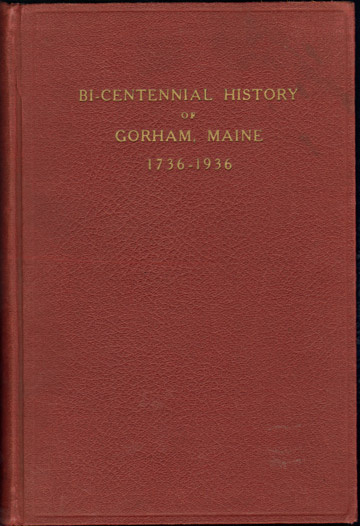 Bi-Centennial History of Gorham, Maine 1736-1936 by Walter H. Johnson