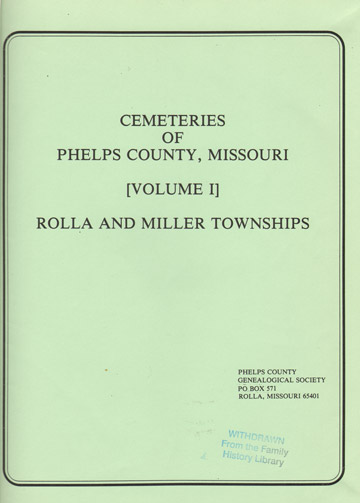 Cemetery Inscriptions of Phelps County, Missouri Volume 1 Rolla and Miller Townships