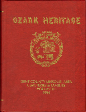 Ozark Heritage: Dent County, Missouri Area Cemeteries & Families, genealogy, biography