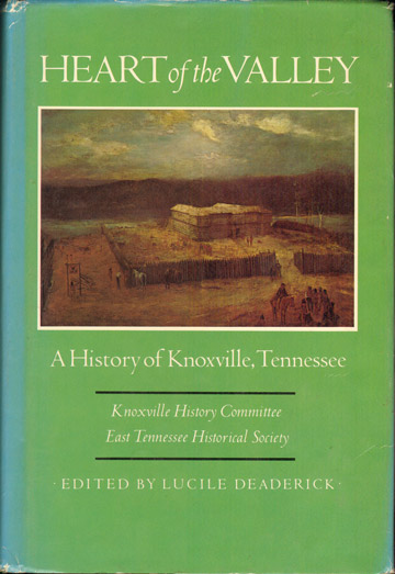 Heart of the Valley - A History of Knoxville, Tennessee by Lucile Deaderick 1976 Knox County, TN