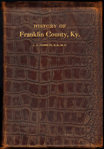 History of Franklin County, Kentucky by L. F. Johnson, Frankfort, KY