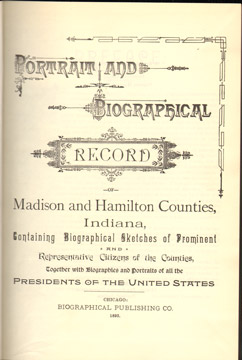 Portrait and Biographical Record of MADISON and HAMILTON COUNTIES, INDIANA, 1893, genealogy, biography