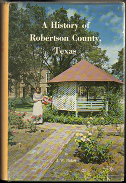 History of Robertson County, Texas, by J. W. Baker, Robertson County Historical Survey Committee