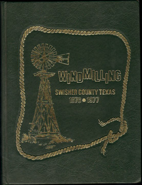 Windmilling: SWISHER COUNTY, TEXAS History 1876-1977, genealogy, biography, photos