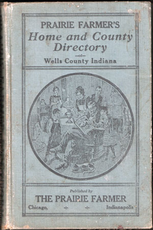 Wells County, Indiana, Prairie Farmer's Home and County Directory , 1923, book